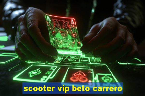 scooter vip beto carrero